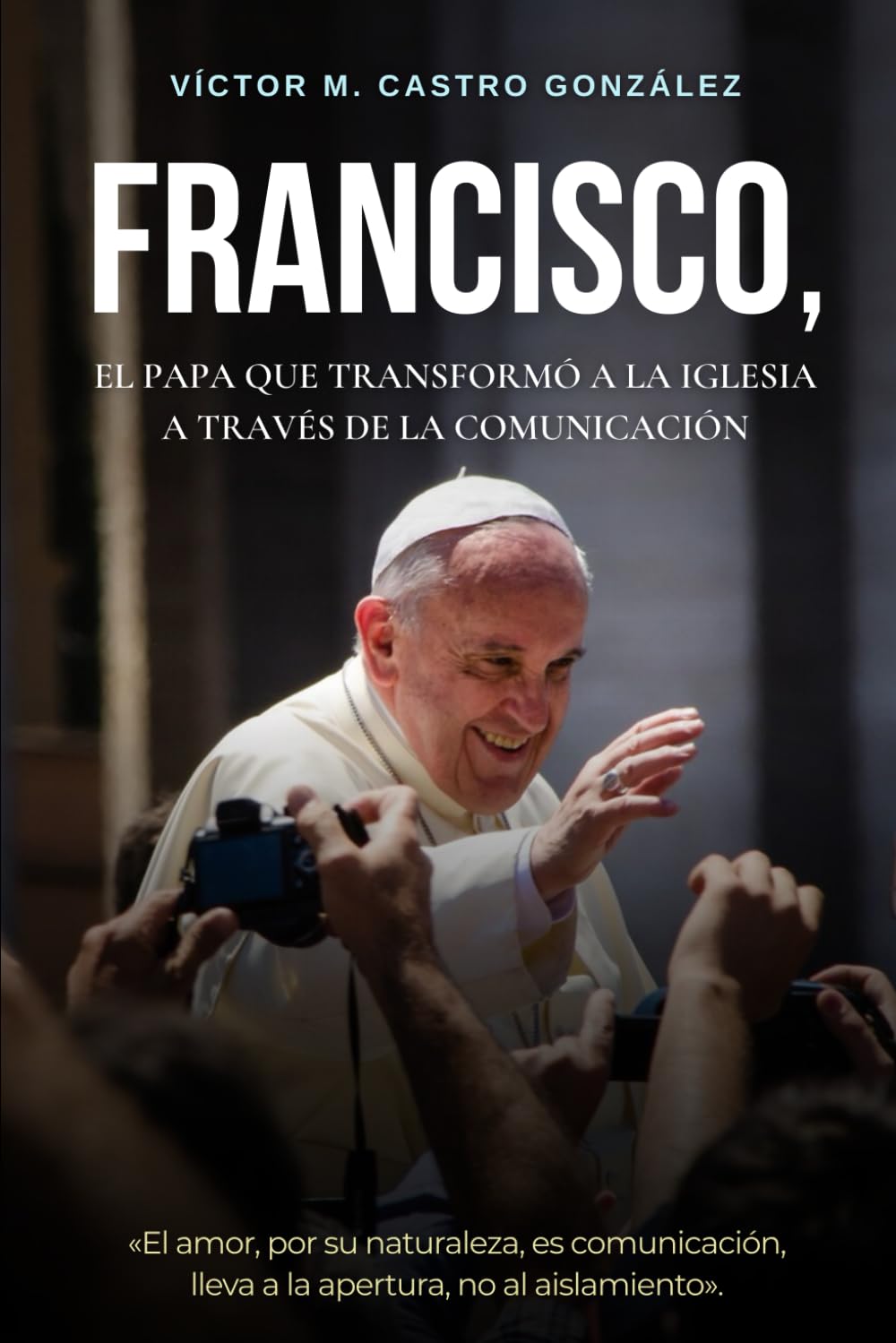 Francisco, el papa que transformó a la Iglesia a través de la comunicación
