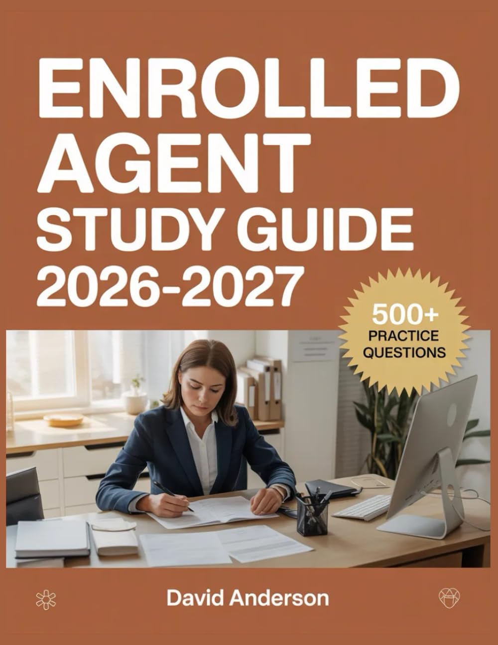 Enrolled Agent Study Guide 2026-2027: In-Depth Topic Review with 500+ Practice Questions, Answer Keys, and Detailed Explanations