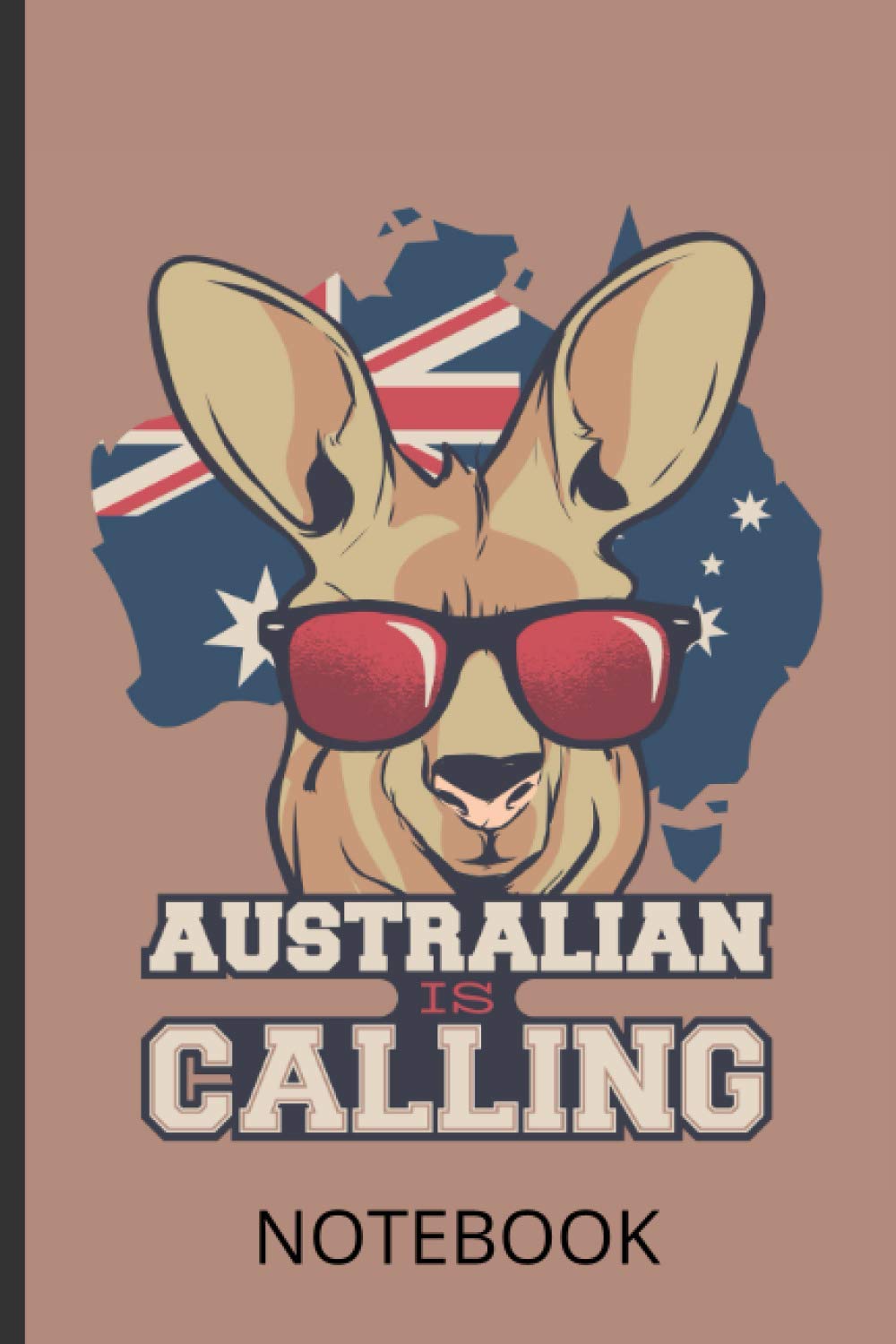 Australian is Calling Notebook: Cool Kangaroo Blank Lined Notebook, Diary, Track, Log & Journal - Gift Idea for Boys Girls Teens Men Women (6"x9" 120 Pages)