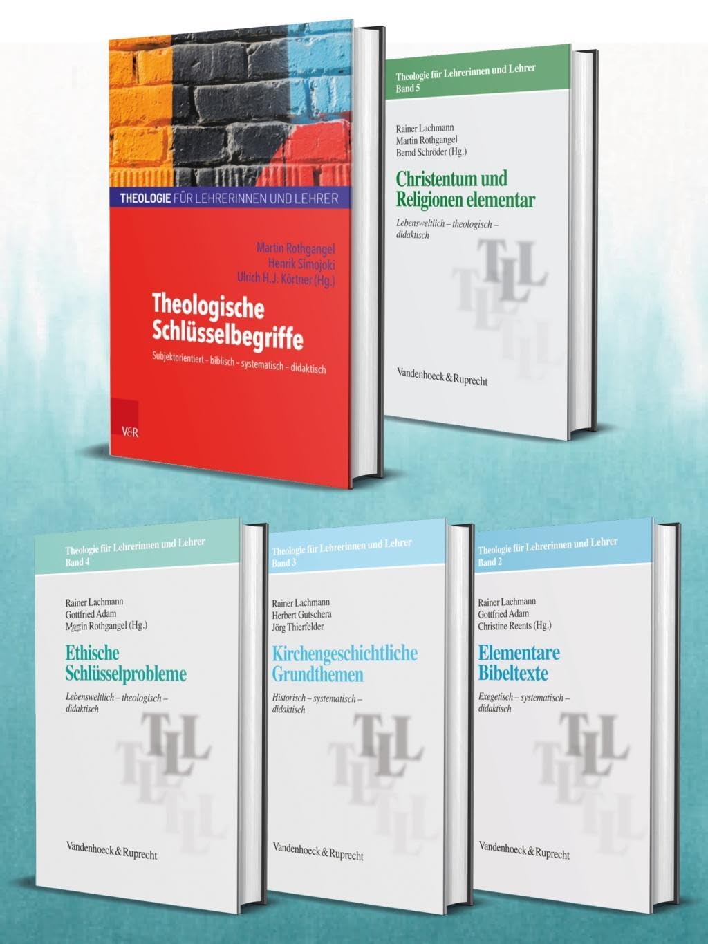 Theologie für Lehrerinnen und Lehrer, Band 1 5 Theologische Schlüsselbegriffe / Elementare Bibeltexte / Kirchengeschichtliche Grundthemen / Ethische ... / Christentum und Religionen elementar