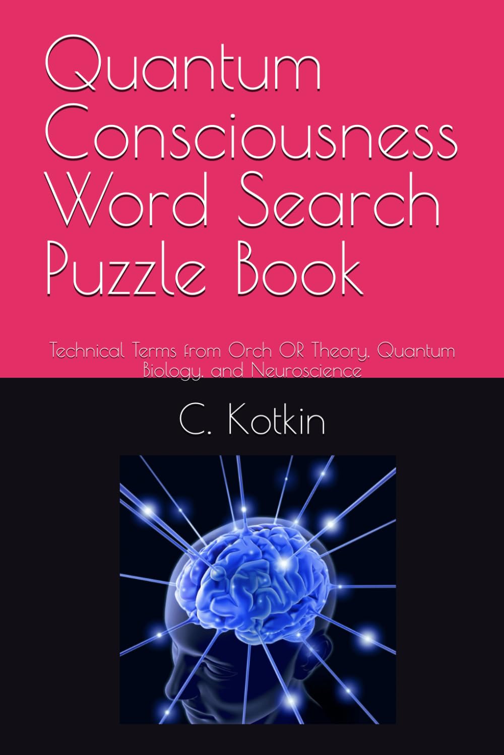 Quantum Consciousness Word Search Puzzle Book: Technical Terms from Orch OR Theory, Quantum Biology, and Neuroscience (The World at Your Fingertips Word Search Collection)