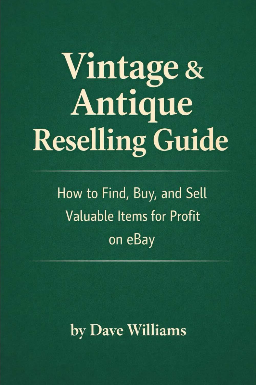 Vintage and Antique Reselling Guide: How to Find, Buy, and Sell Valuable Items for Profit on eBay