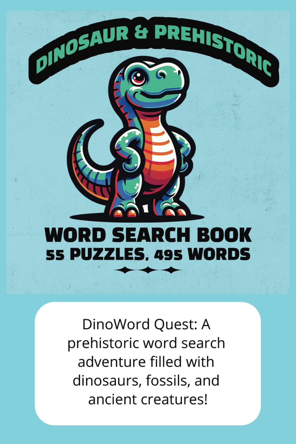 Dinosaur and Prehistoric Fun - Word Search Book: Discover dinosaurs, fossils, prehistoric creatures in this fun and educational word search book! Vacations, Fun, and Free Time