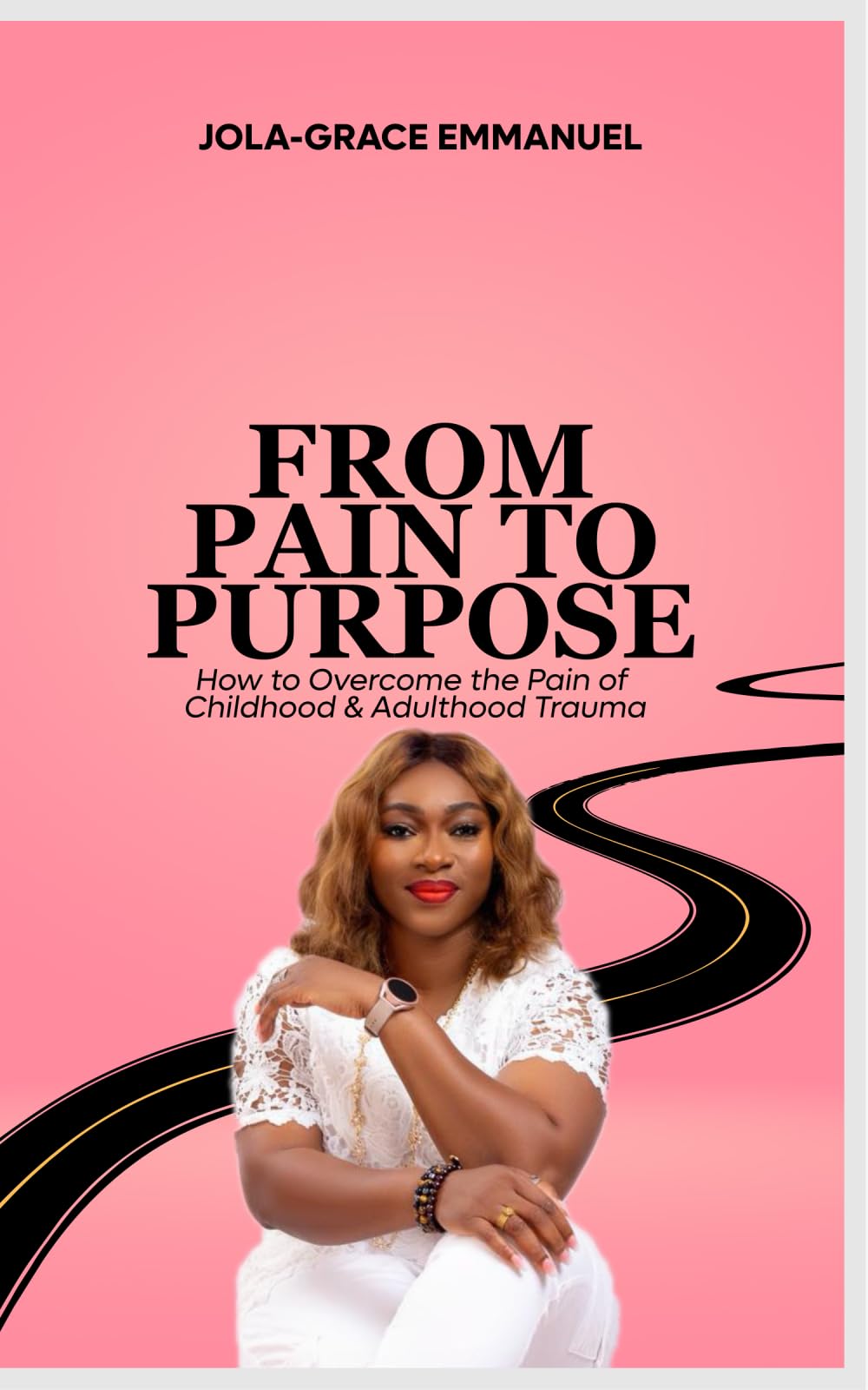 From Pain to Purpose: How to Heal from Childhood and Adulthood Trauma