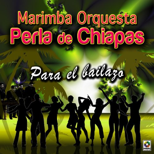 Para el Bailazo Marimba Orquesta Perla De Chiapas