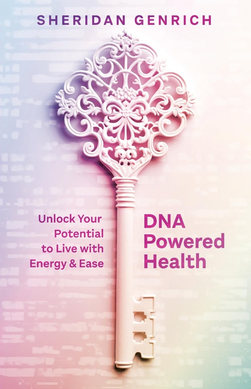 DNA Powered Health: Unlock Your Potential to Live with Energy and Ease