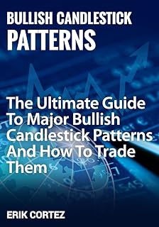 Major Bullish Candlestick Patterns: The Ultimate Guide To Major Bullish Candlestick Patterns And How To Trade Them - Buy now
