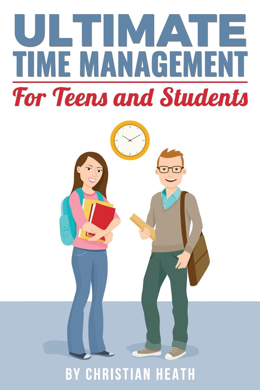 Ultimate Time Management for Teens and Students: Become massively more productive in high school with powerful lessons from a pro SAT tutor and top-10 college graduate.