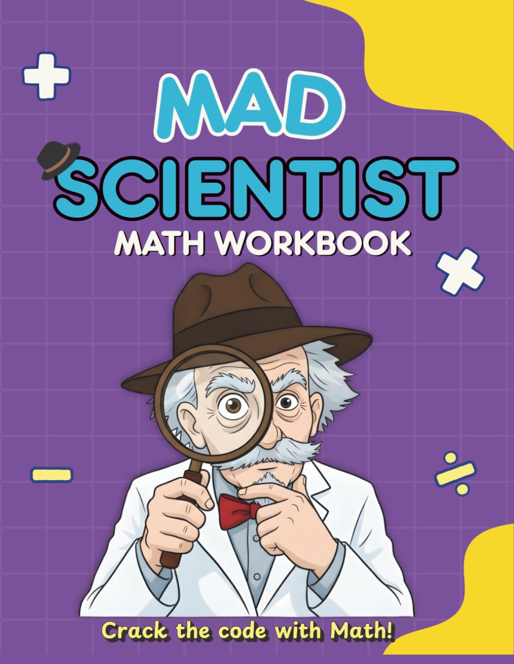 Mad Scientist's Math Workbook: Problem-Solving Worksheets for Kids Ages 5-7 | Transform Math Anxiety into Detective Adventures | 60+ Guided Quests ... Problems into Adventures for Young Learners