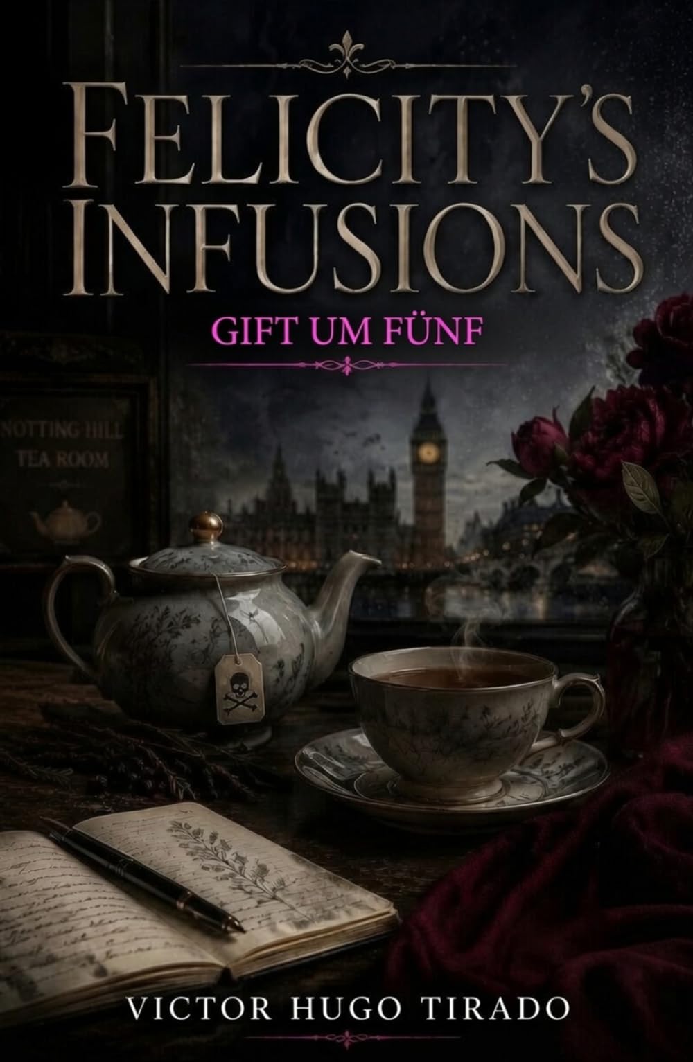 Felicity’s infusions – Gift um Fünf: Ein fesselnder britischer Cosy-Krimi mit einer Hobby-Ermittlerin in Notting Hill — Mord, Tee und Geheimnisse im Herzen Londons