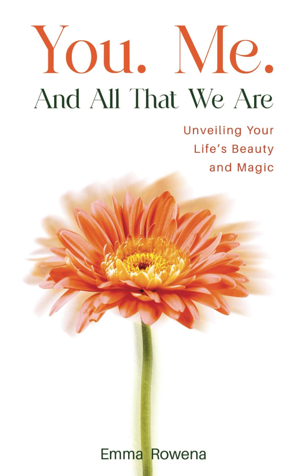 You. Me. And All That We Are: Unveiling Your Life’s Beauty and Magic