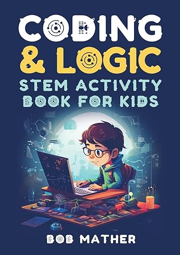 Coding &amp; Logic STEM Activity Book for Kids: Learn to Code with Logic and Coding Activities for Kids (Coding for Absolute Beginners)