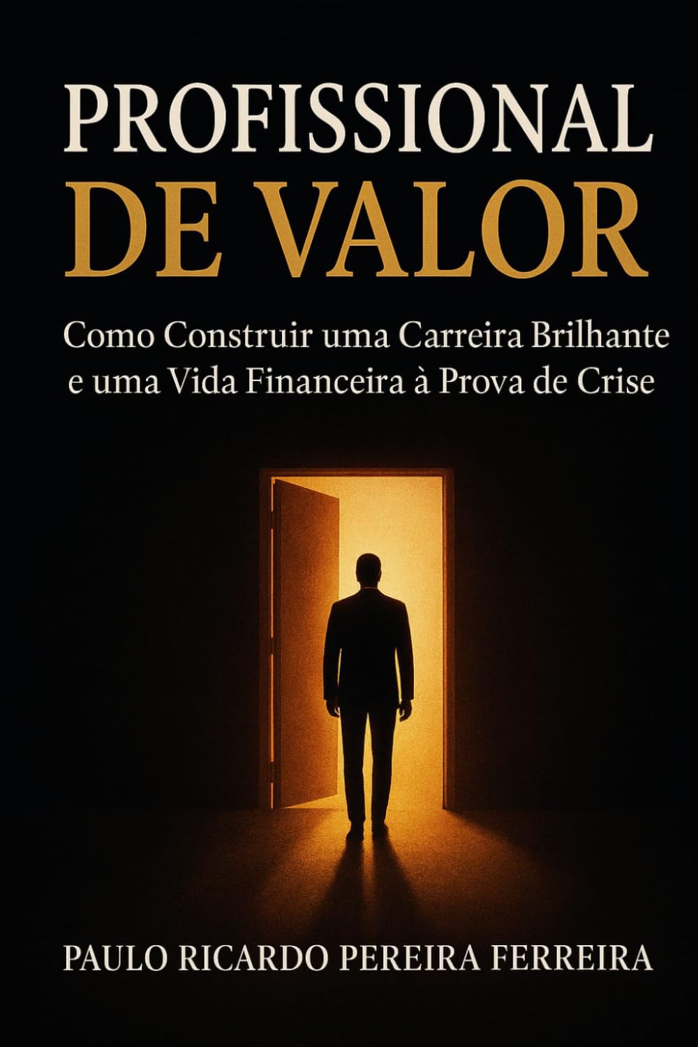 Profissional de Valor: Como Construir uma Carreira Brilhante e uma Vida Financeira à Prova de Crise