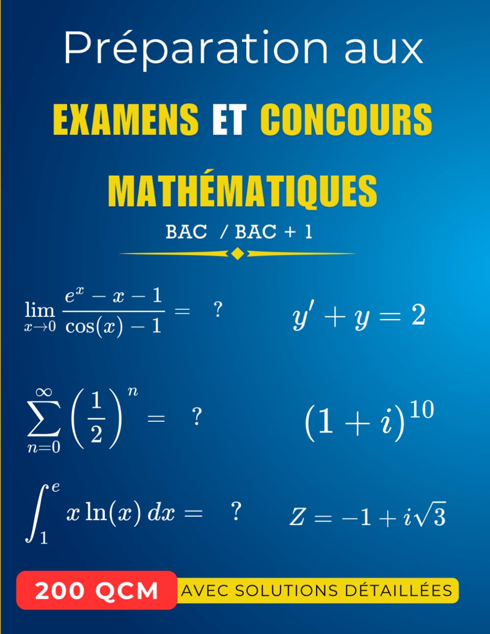 Préparation aux Examens et Concours Mathématiques: 200 QCM avec Solutions Détaillées (French Edition)