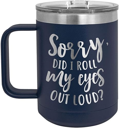 SORRY DID I ROLL MY EYES OUT LOUD Taza de café de 15 onzas con tapa deslizante  Taza de café de viaje aislada  Ideas de regalo de cumpleaños o