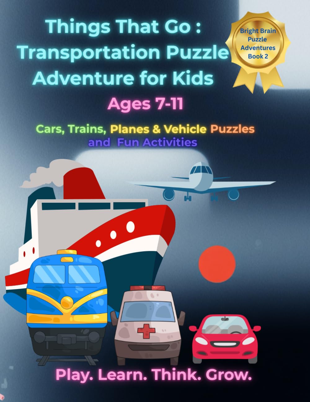Things That Go! Transportation Puzzle Book for Kids: Cars, Trains, Planes & Vehicle Brain Games with Mazes and Fun Activities (Bright Brain Puzzle Adventures)