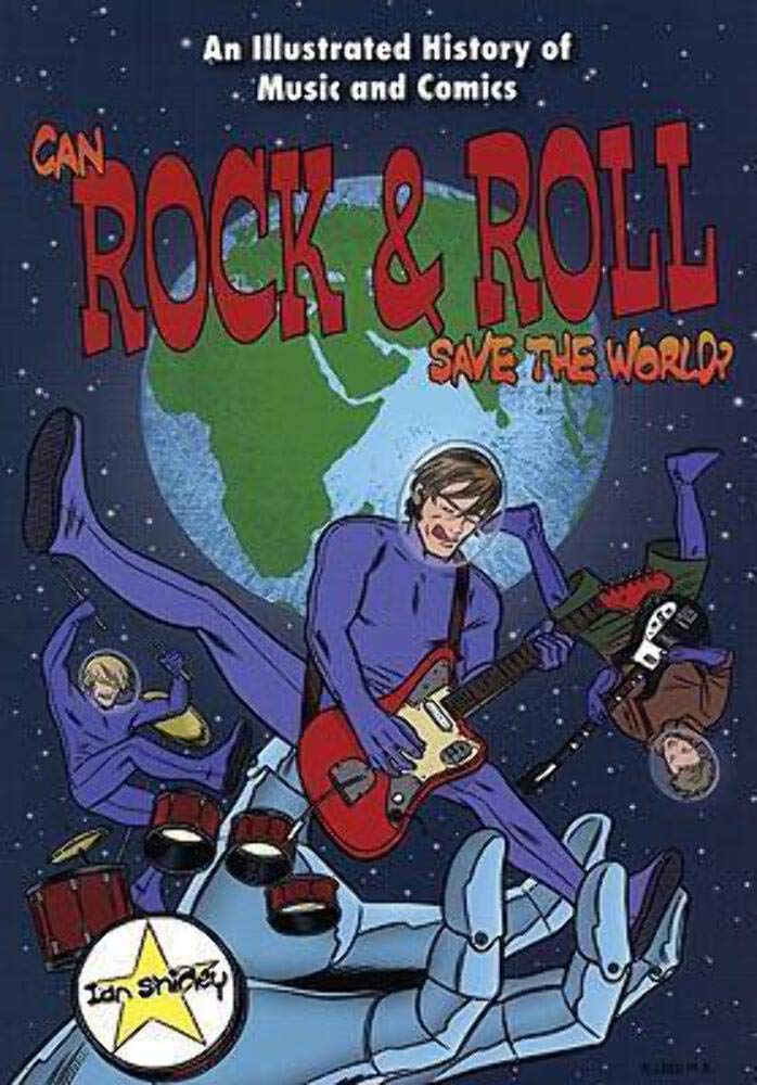 Can Rock & Roll Save The World?: An Illustrated History Of Music
