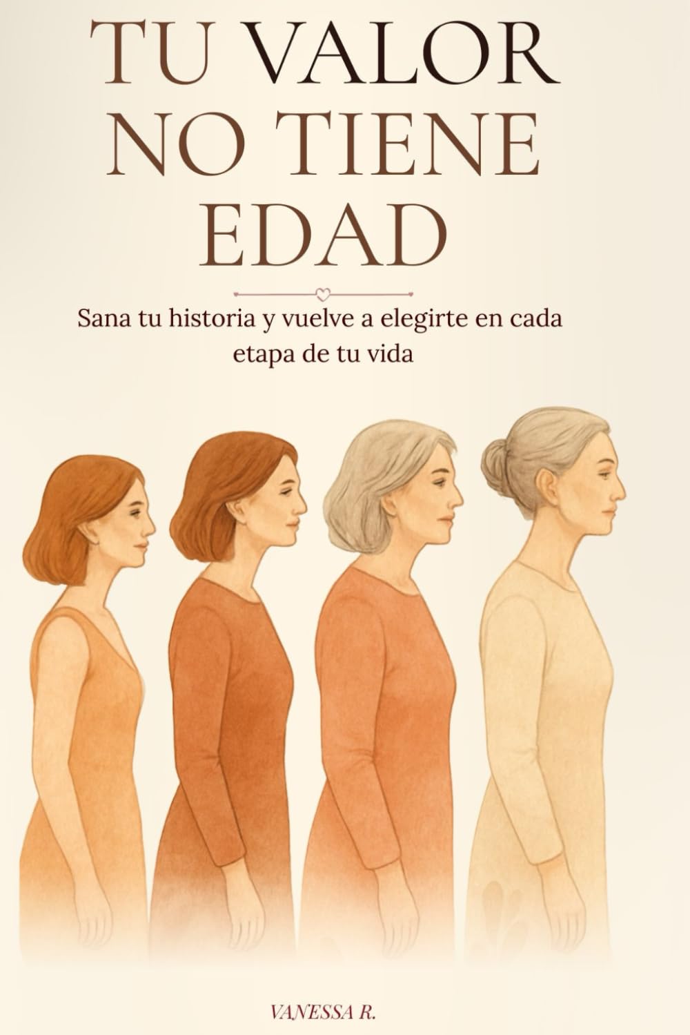 Tu valor no tiene edad: Sana tu historia y vuelve a elegirte en cada etapa de tu vida