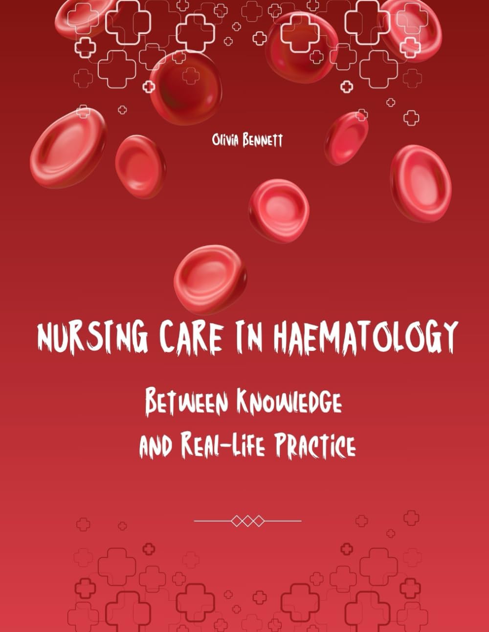 Nursing Care in Haematology: Between Knowledge and Real-Life Practice (Specialised Medicine Unit – Nurse duties with Olivia Bennett)