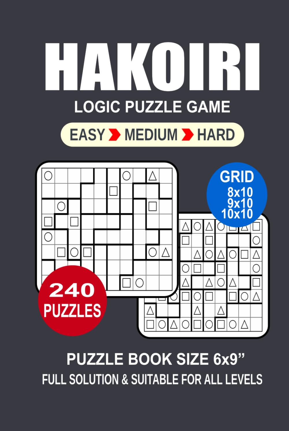 Hakoiri Puzzle Book For Adults: 240 Puzzles Hakoiri Great Logic Puzzle Game For Adults Seniors and Teens 3 Levels: Easy Medium and Hard Portable size 6x9 Inches.