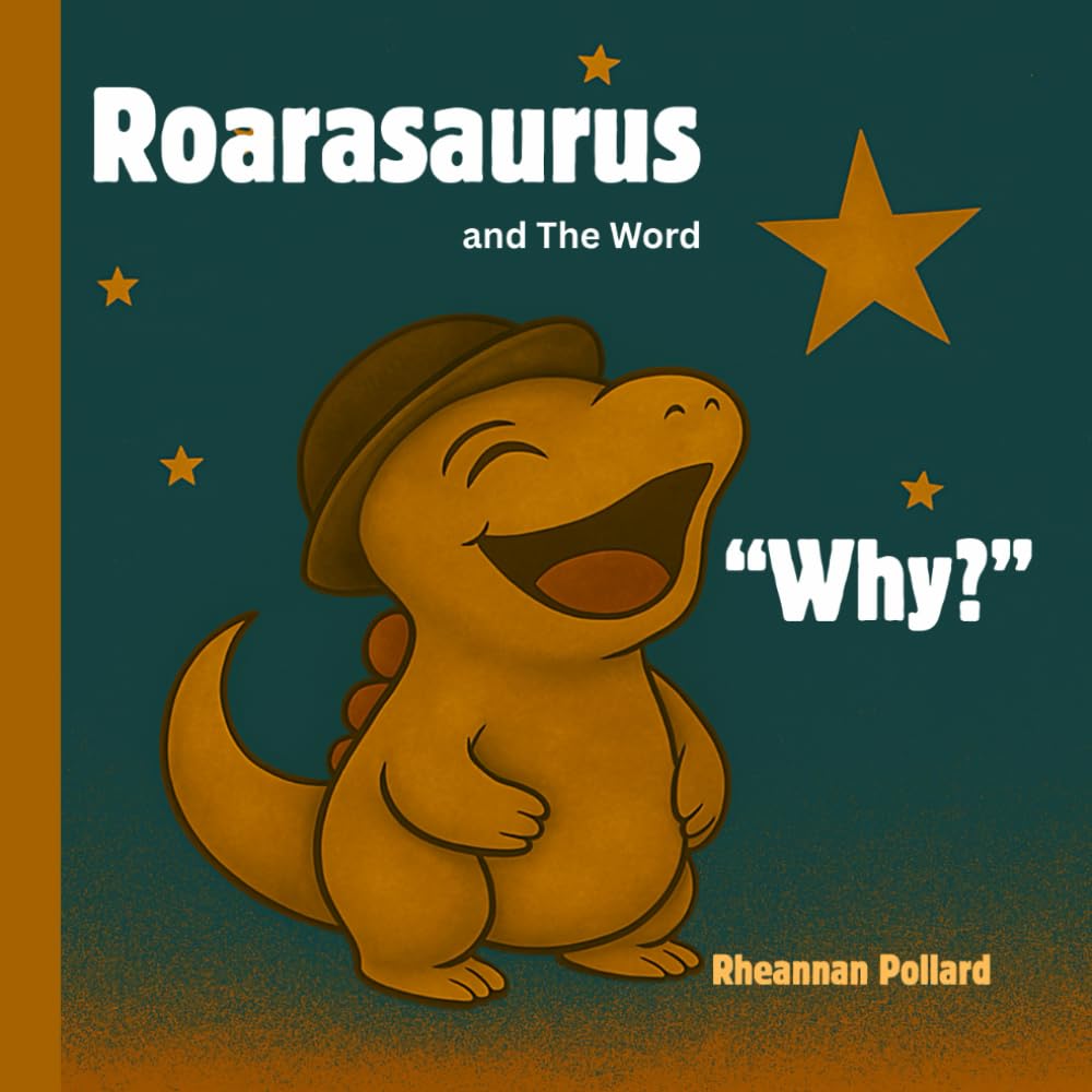 Roarasaurus and The Word "Why?": A rhyming story for curious kids! (Roarasaurus in the land of GiggleSauria)