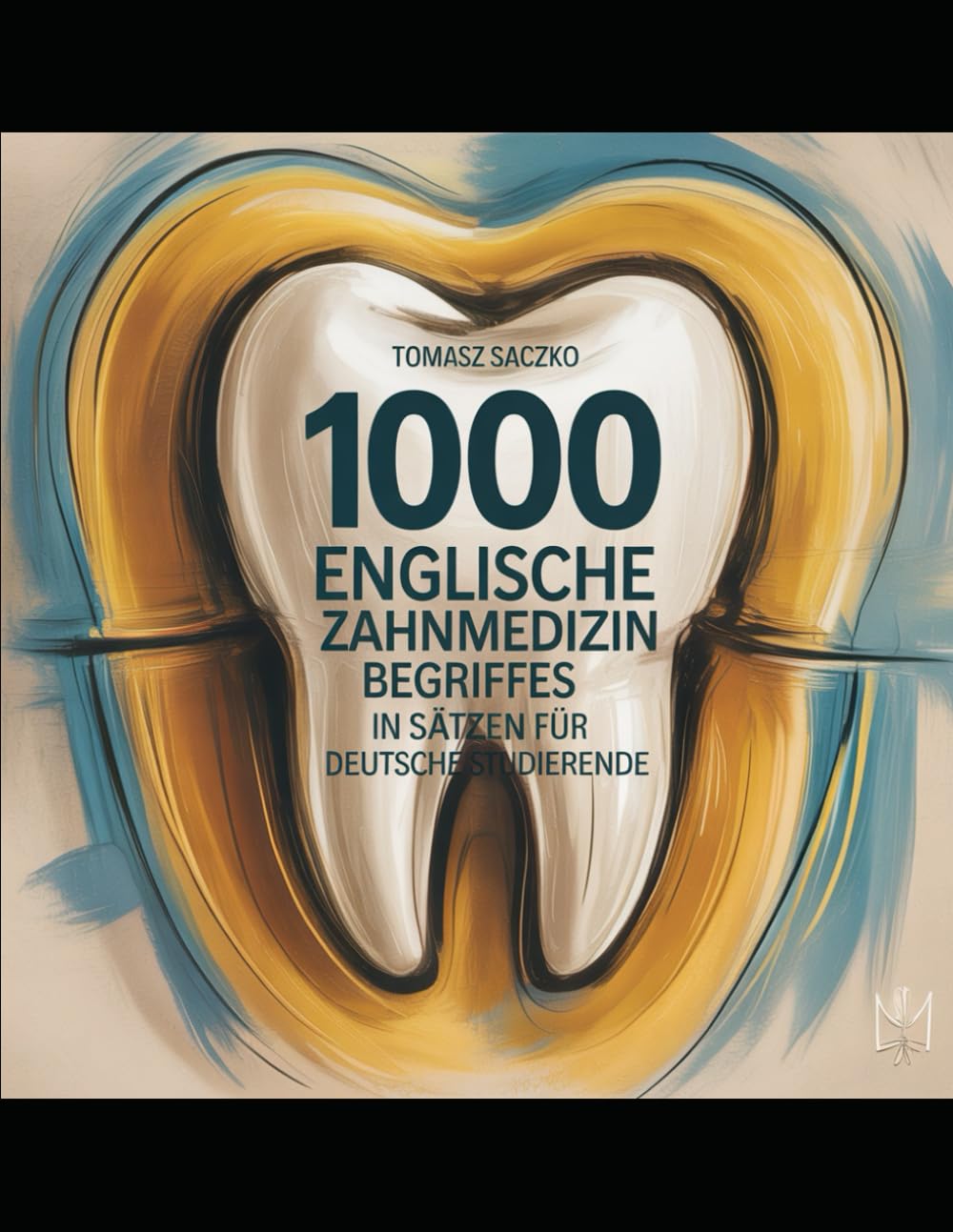 1000 Englische Zahnmedizin-Begriffe in Sätzen für deutsche Studierende: Zahnmedizin