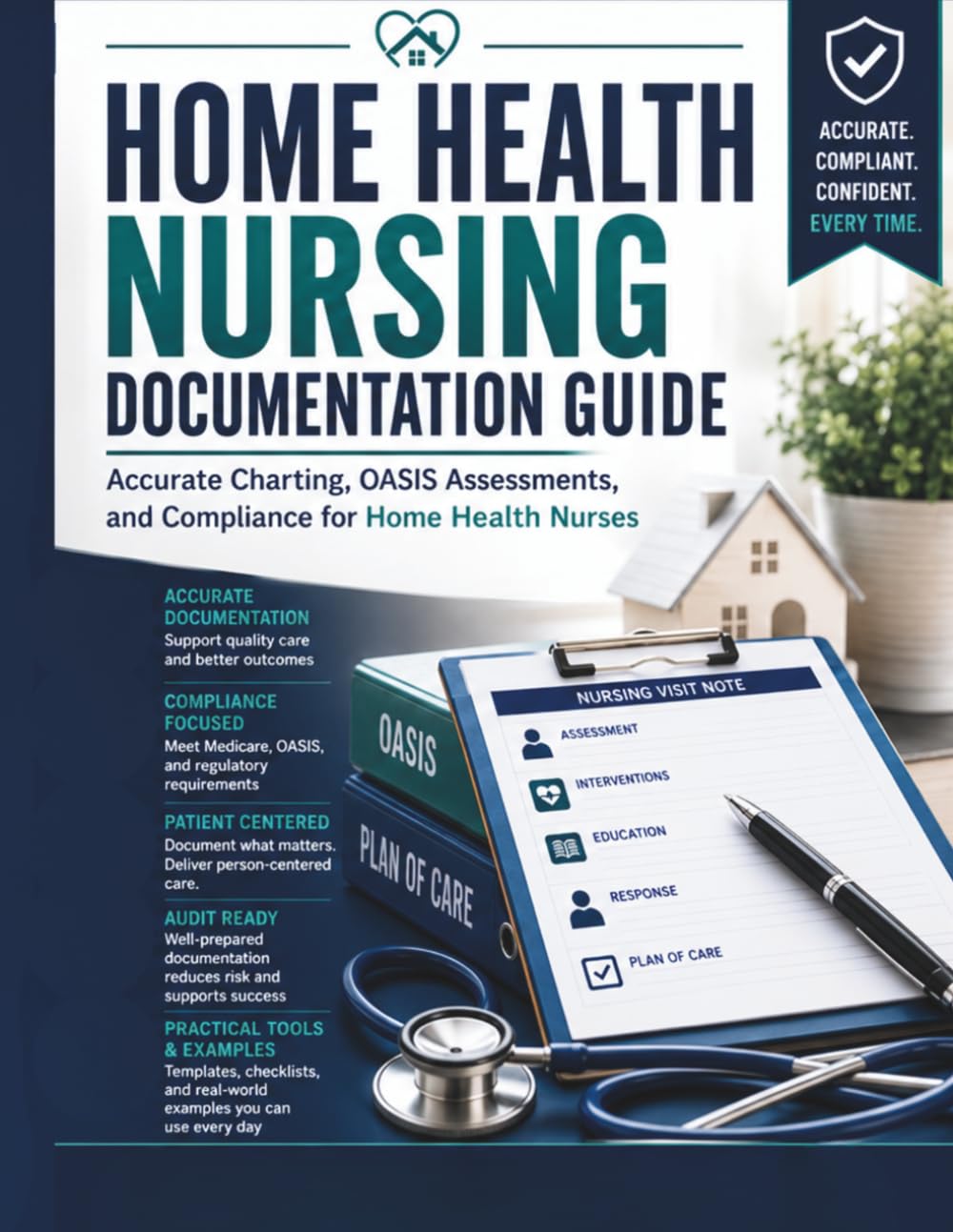 Home Health Nursing Documentation Guide: Accurate Charting, OASIS Assessments, and Compliance for Home Health Nurses