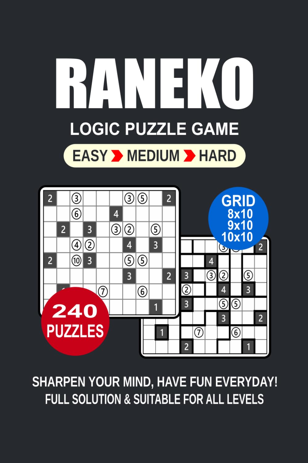 Raneko Logic Puzzle Book For Adults: 240 Puzzles Raneko Great Logic Puzzle Game For Adults and Seniors 3 Levels: Easy Medium and Hard Portable size 6x9 Inches.
