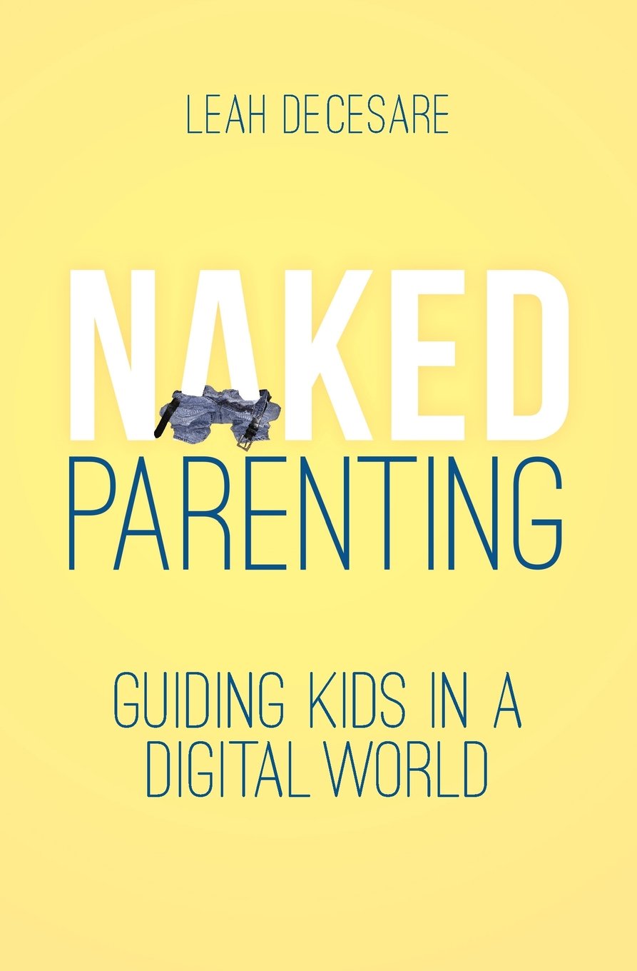 Naked Parenting: Guiding Kids in a Digital World