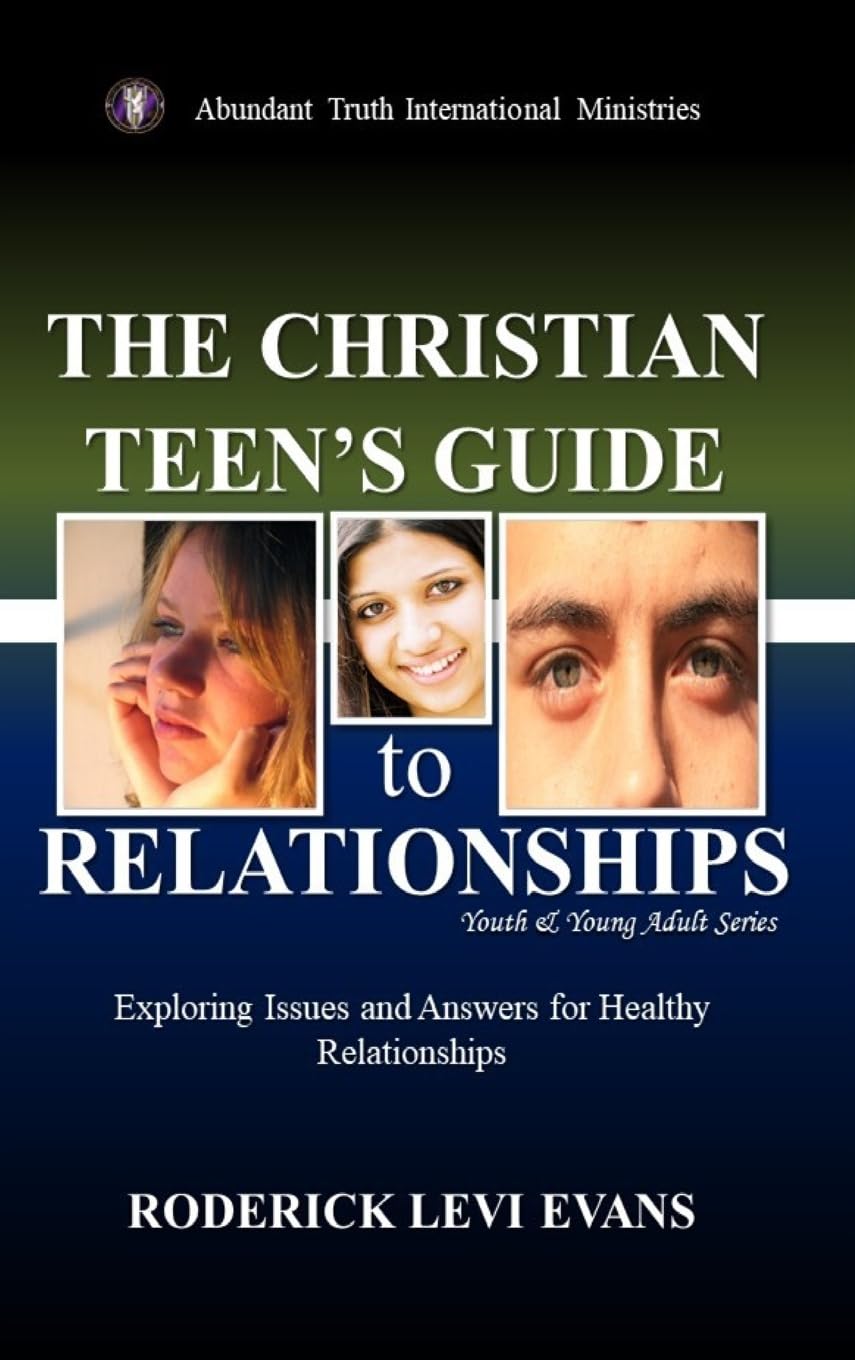 The Christian Teen's Guide to Relationships: Exploring Issues and Answers for Healthy Relationships: 2 (Youth and Young Adult)