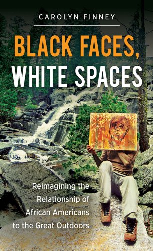 Black Faces, White Spaces: Reimagining the Relationship of African Americans to the Great Outdoors book cover