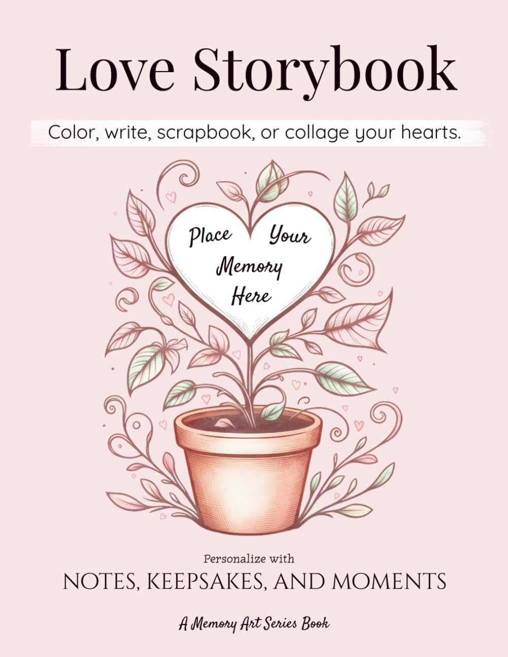 Love Storybook — Color, write, scrapbook, or collage your hearts: A Creative Love Journal for Couples: Collage, create, and Capture Your Memories Together (The Memory Art Series)