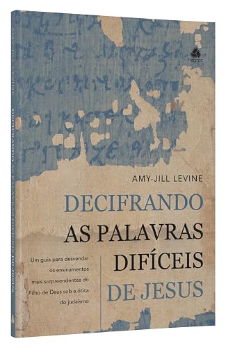 Decifrando as palavras difíceis de Jesus: UM guia para desvendar os ensinamentos mais surpreendentes do Filho de Deus sob a ótica do Judaísmo