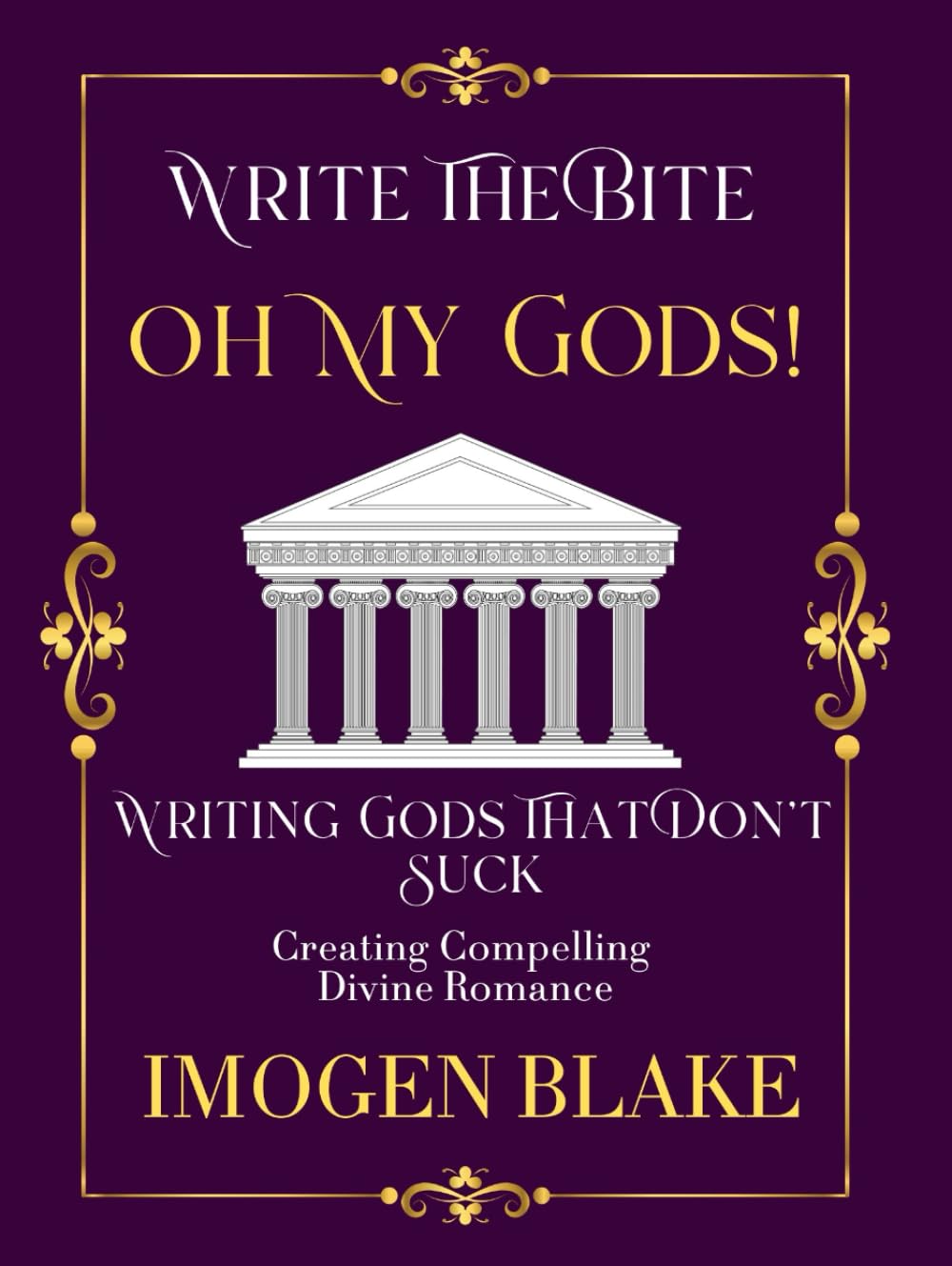 Oh My God: Writing Gods That Don't Suck - Creating Compelling Divine Romance (Write the Bite)