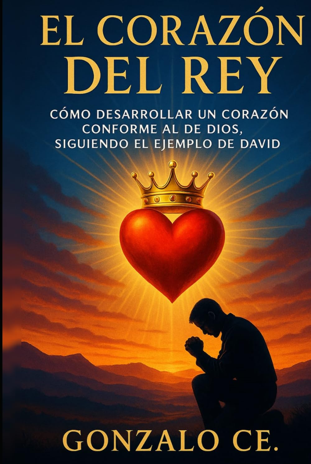 El Corazón del Rey: Siguiendo los pasos de David: Cómo ser una persona conforme al corazón de Dios (Spanish Edition)