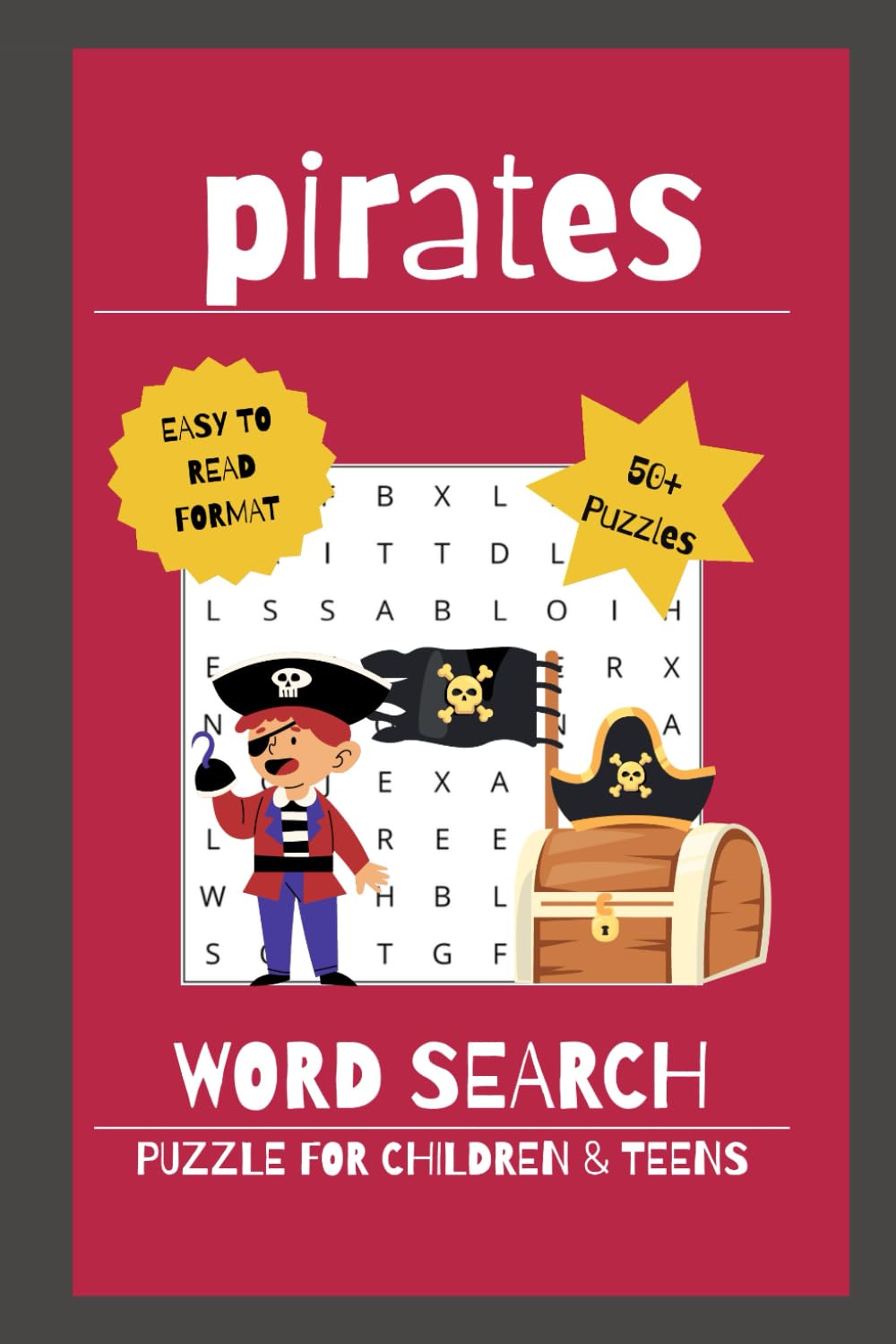 Pirate Word Search for Kids and Teens: Word Search with Easy to Read Print about Pirates, Treasure, and Ships! 6x9 inches, 110 Pages | 50+ Puzzles ... ... for Children, Grandkids, and Pirate Lovers!