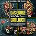 Das große 3 in 1 Grillbuch: Grillen wie die Profis. Das Kochbuch für die besten Grill Rezepte. Gasgrill Kochbuch, Smoker Kochbuch und Plancha Kochbuch in einem