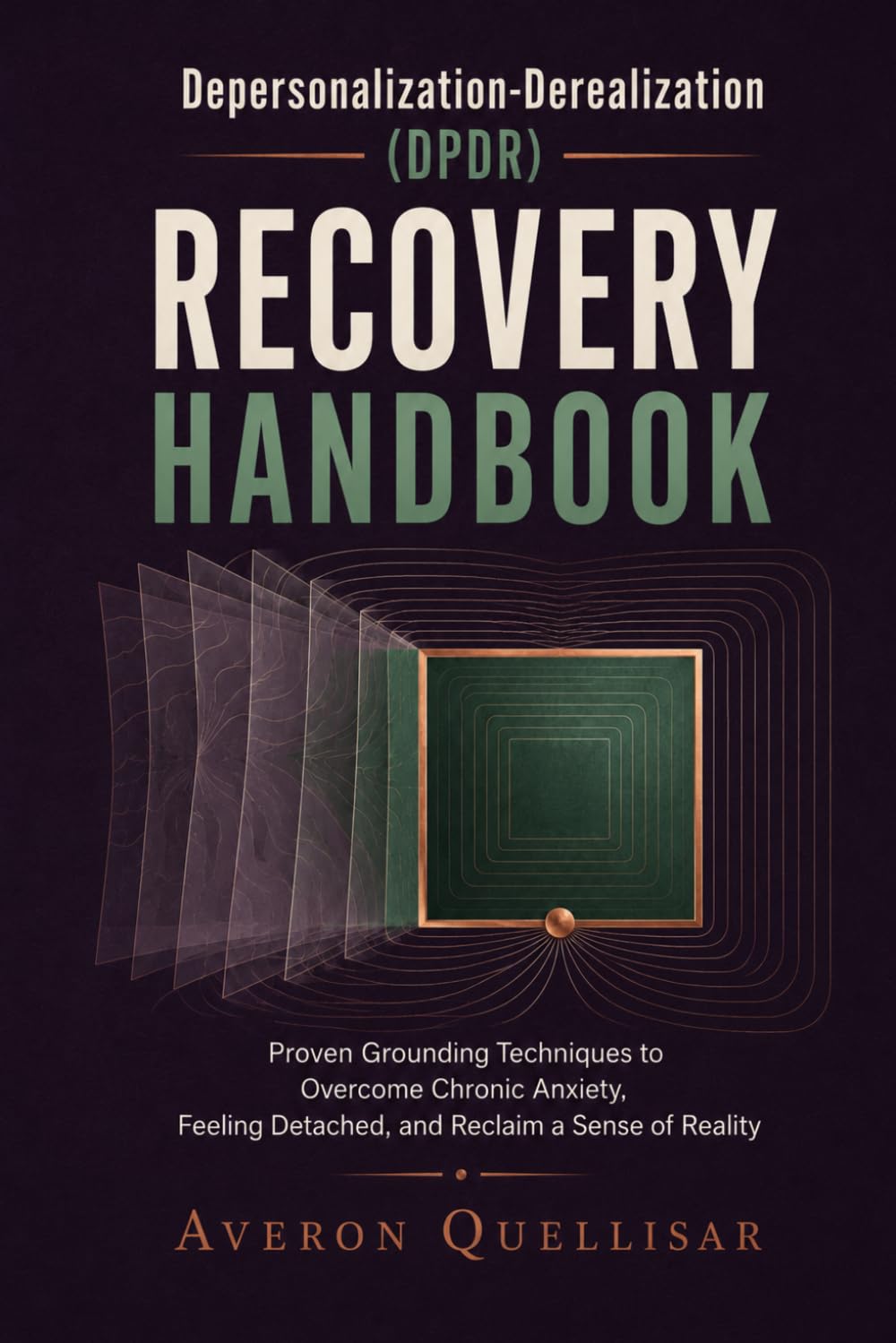 Depersonalization-Derealization (DPDR) Recovery Handbook: Proven Grounding Techniques to Overcome Chronic Anxiety, Feeling Detached, and Reclaim a Sense of Reality