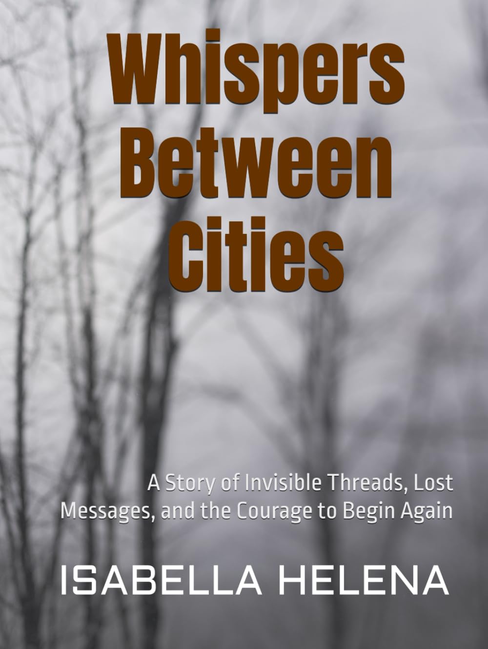 Whispers Between Cities: A Story of Invisible Threads, Lost Messages, and the Courage to Begin Again
