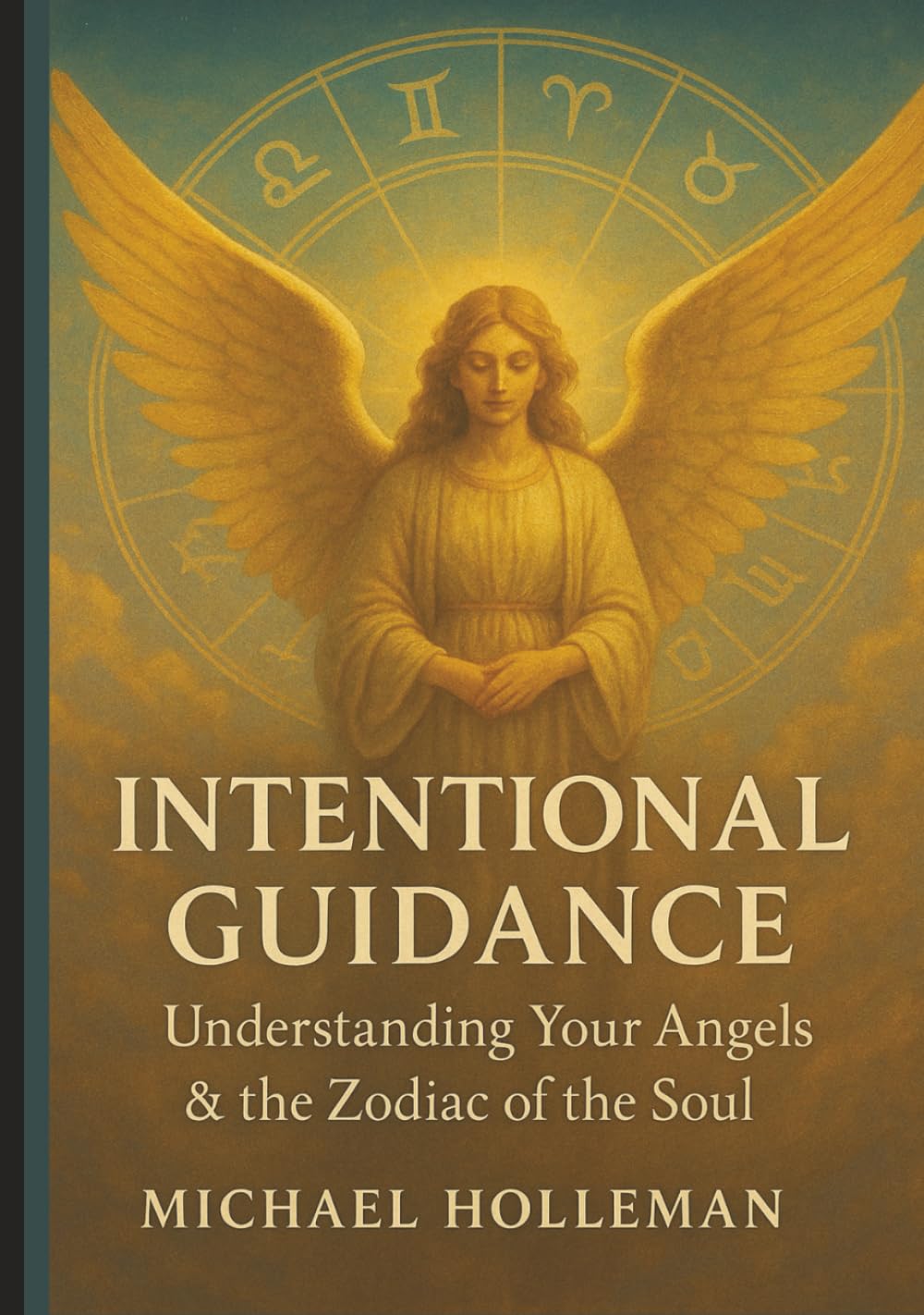 Intentional Guidance: Understanding Your Angels & The zodiac of the Soul (Intentional Series)