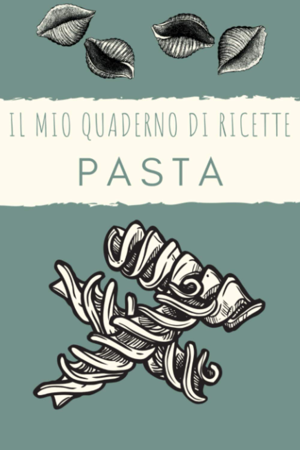 Il mio quaderno di ricette PASTA (Quaderni di ricette a tema | Compra per te e regala quaderni su cui scrivere ricette di Verdura, Pasta, Pesce)