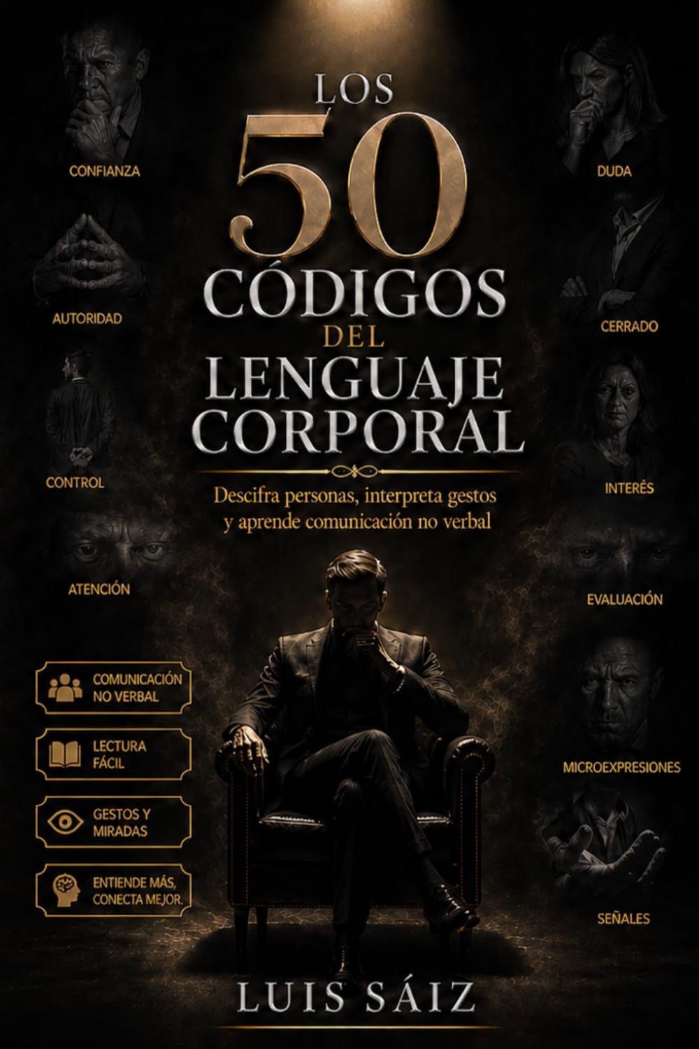 Los 50 Códigos del Lenguaje Corporal: Descifra personas, interpreta gestos y aprende comunicación no verbal para leer miradas, posturas y señales ocultas (CÓDIGOS DEL PODER)