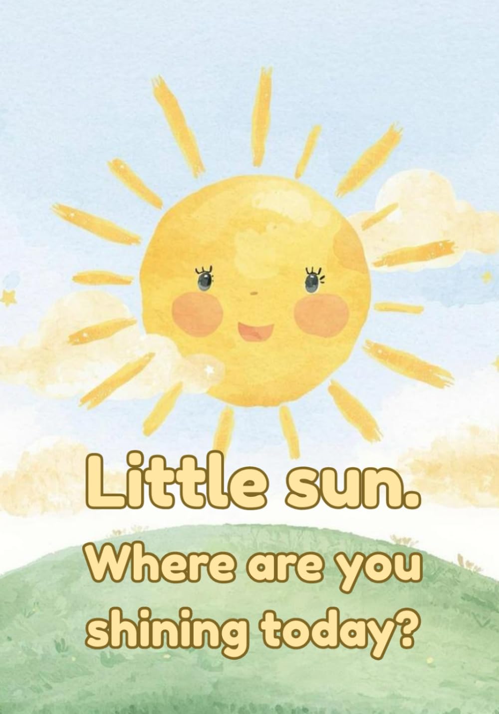 Little sun. Where are you shining today?