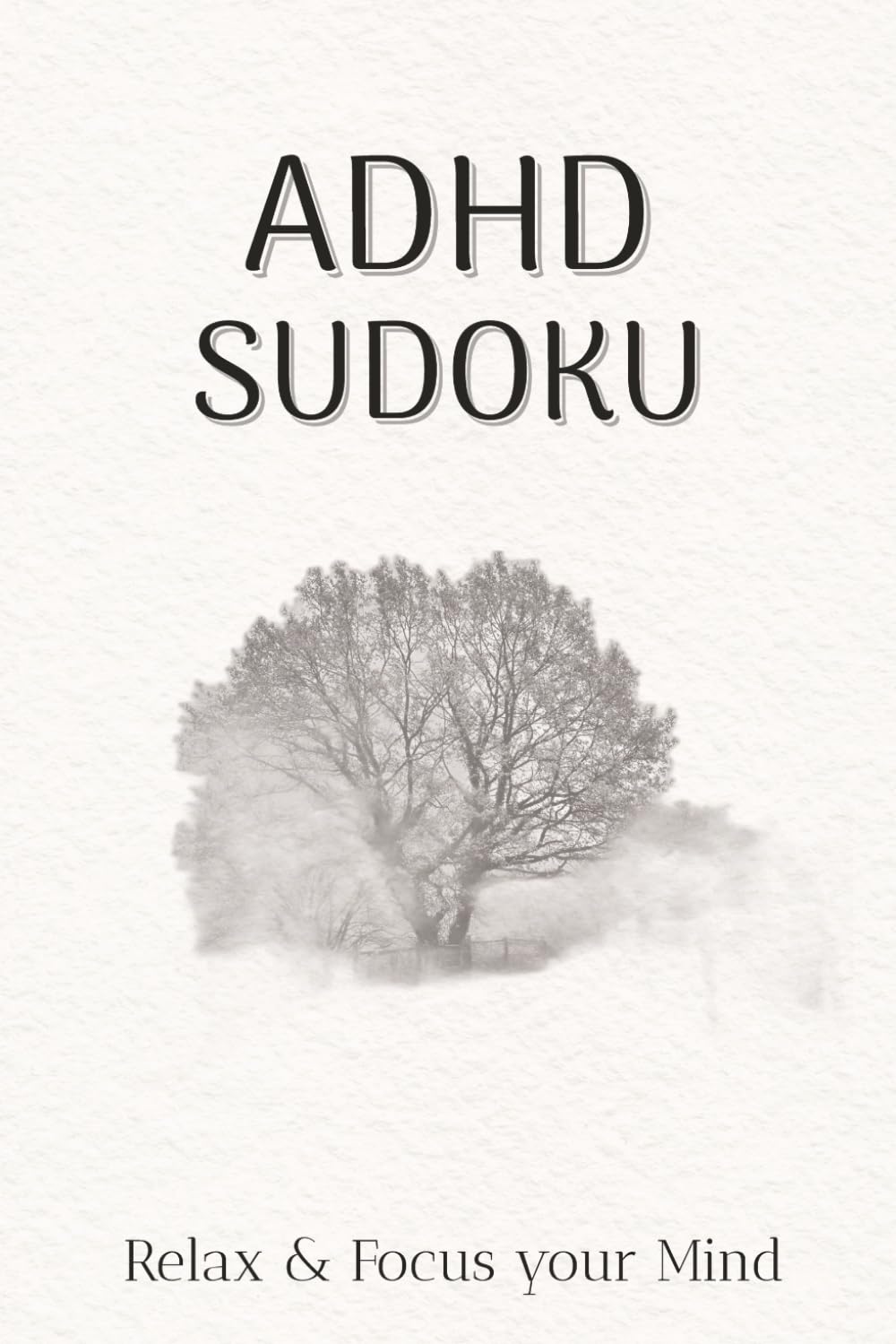 ADHD Sudoku - Relax & Focus your Mind Book: Sudoku Puzzels for ADHD l Help Calm the Mind, Relax and Focus l 6x9 Inches, 110 pages l 50+ Puzzels l Solutions Included