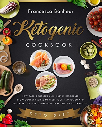 Ketogenic Cookbook: Low carb, delicious and healthy ketogenic slow cooker recipes to reset your metabolism and kick start your keto diet to lose fat and ... ketogenic for weight loss series Book 2)