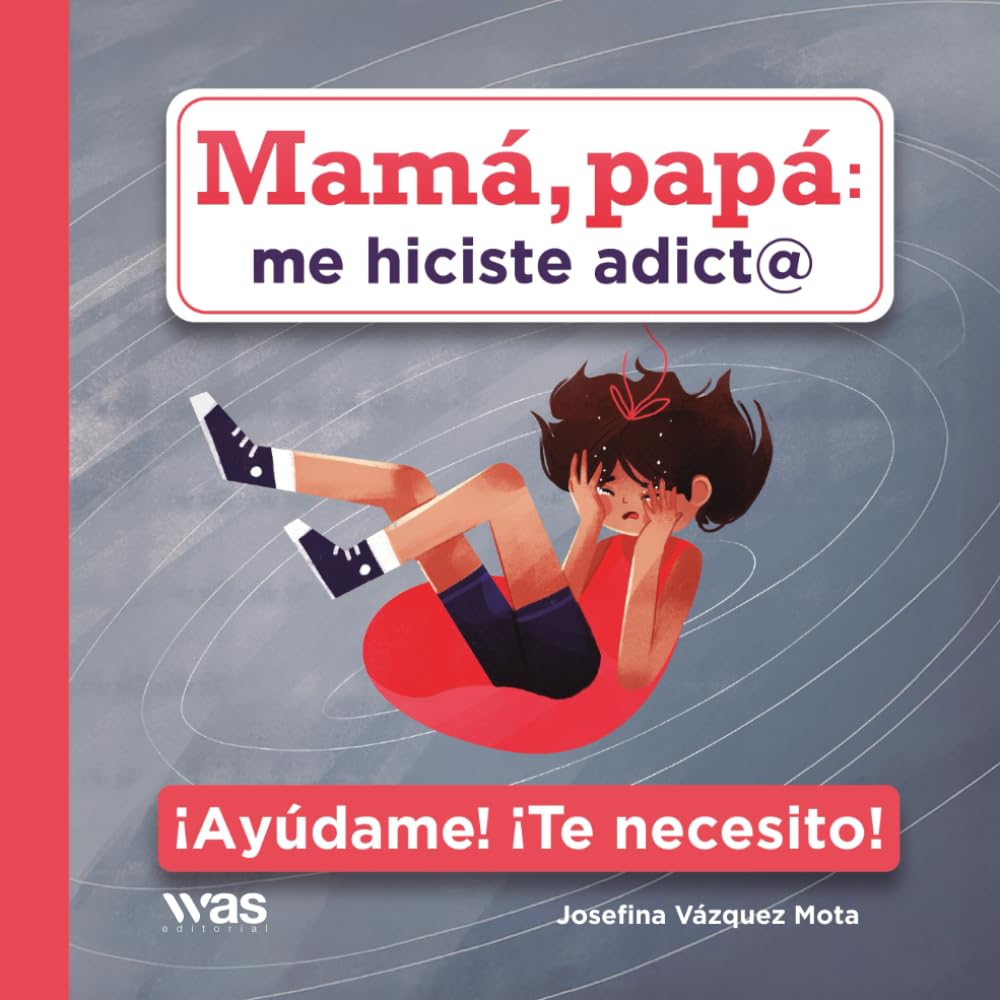 Mamá, papá: me hiciste adict@: ¡Ayúdame! ¡Te necesito!