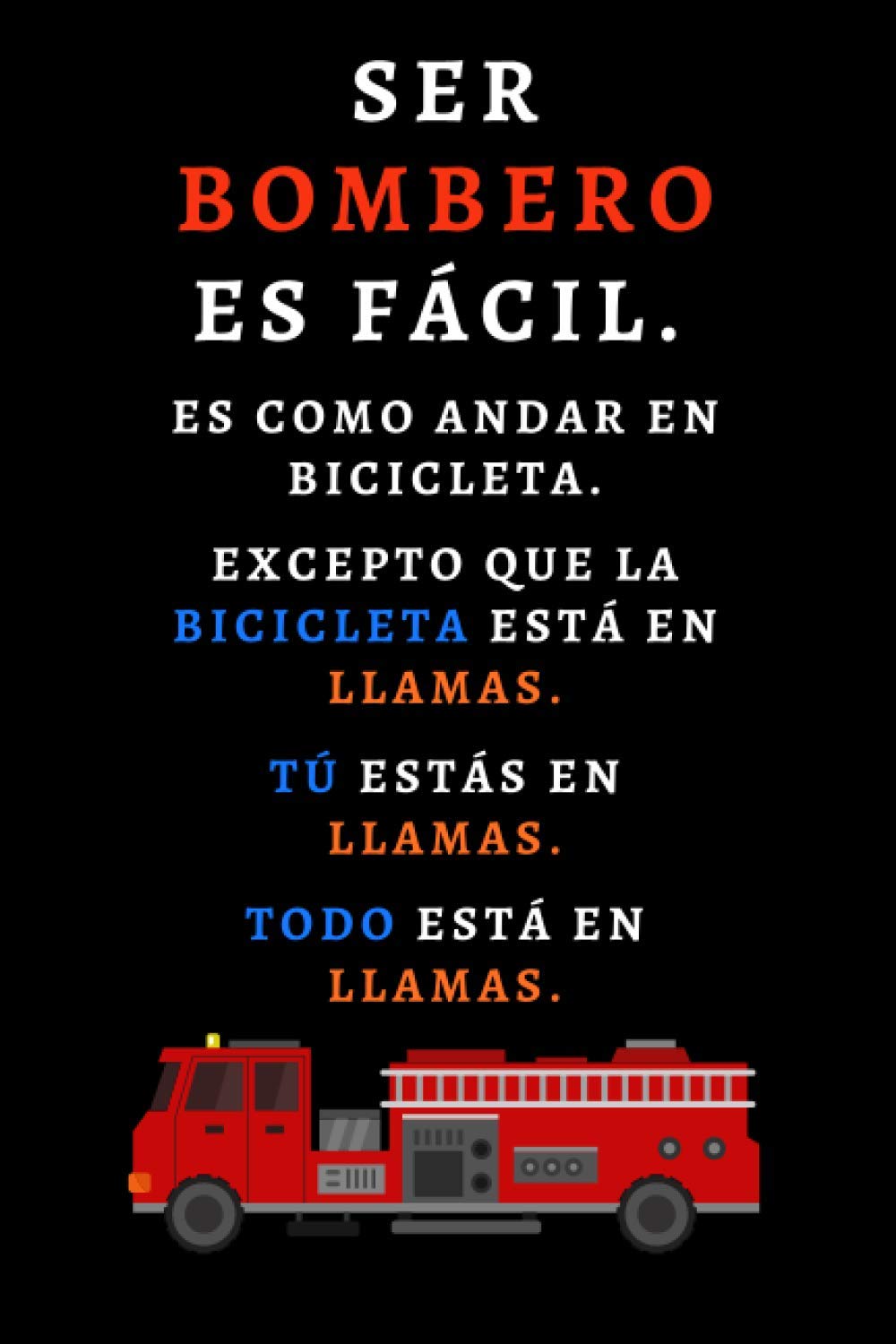 Ser Bombero Es Fácil. Es Como Andar En Bicicleta: Cuaderno Divertido Para Regalar A Bomberos - 120 Páginas - Diario, Libreta, Bloc etc