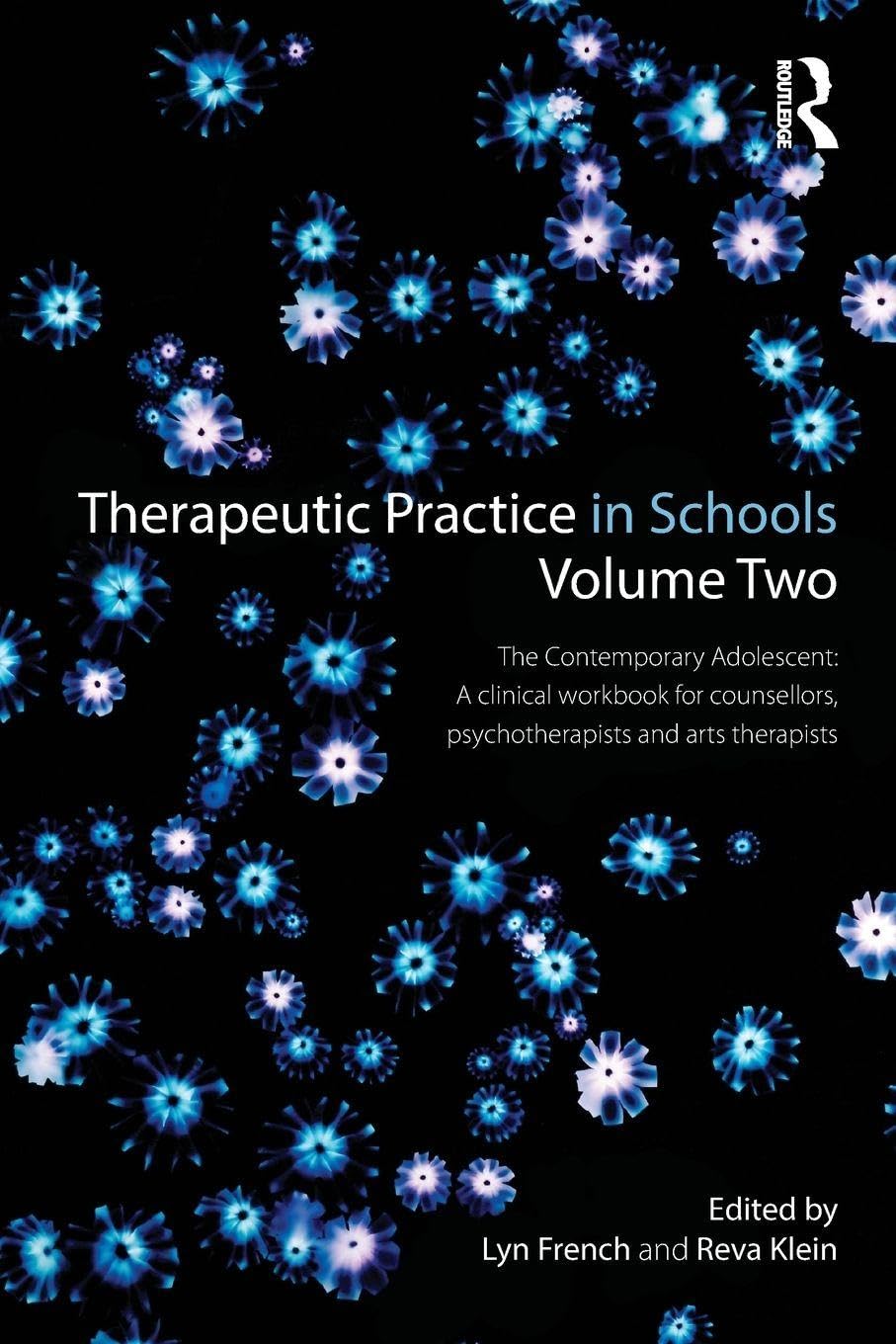 Therapeutic Practice in Schools Volume Two: The contemporary adolescent: A clinical workbook for counsellors, psychotherapists and arts therapists: 2