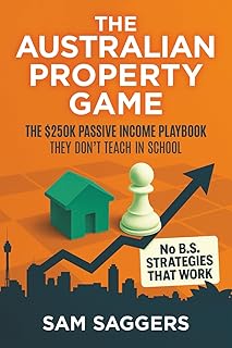The Australian Property Game: The $250K Passive Income Playbook They Don’t Teach In School