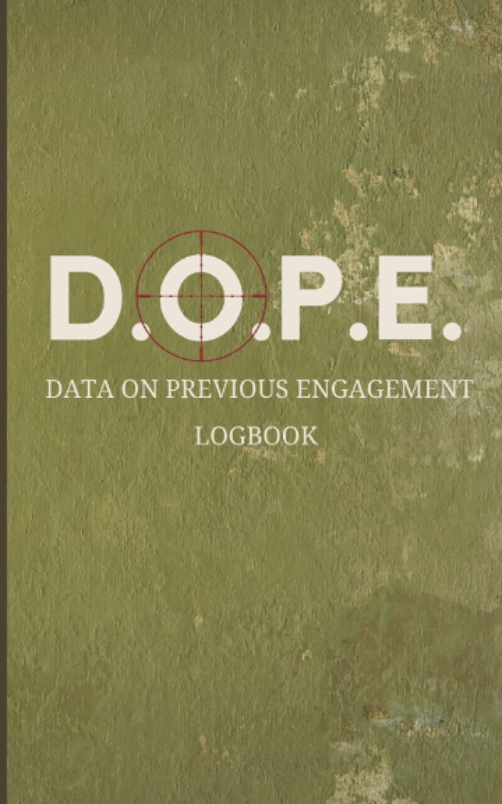 D.O.P.E. Data on Previous Engagement Logbook: DOPE Book [5x8 sized logbook] For Long Range Shooters [track barrel life and engagement data]